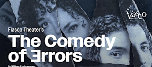 THE COMEDY OF ERRORS (created by Fiasco Theater & The Saunders Collective)