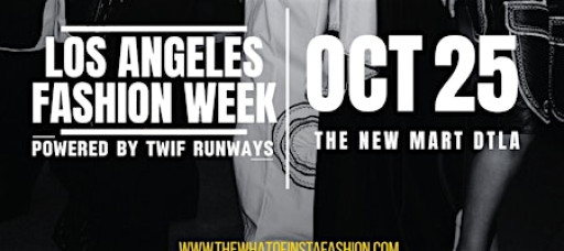 Los Angeles Fashion Week powered by TWIF Runways