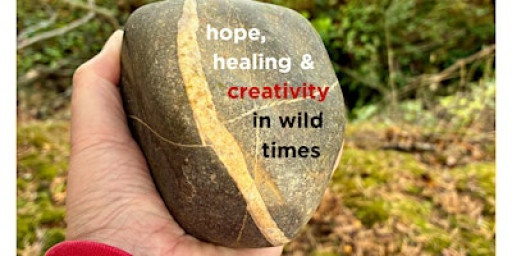 Hope, Healing & Creativity in Wild Times
