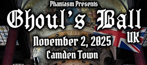 Phantasm Presents: GHOUL'S BALL UK