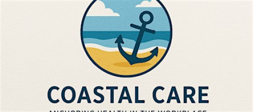 Coastal Care: Anchoring Health in the Workplace
