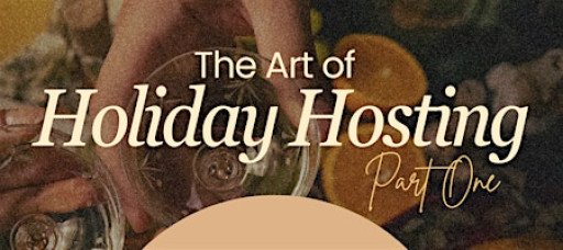The Art of Holiday Hosting- Part One