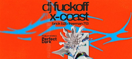 DJ FUCKOFF & X-COAST presented by Public Works & Perfect Dark