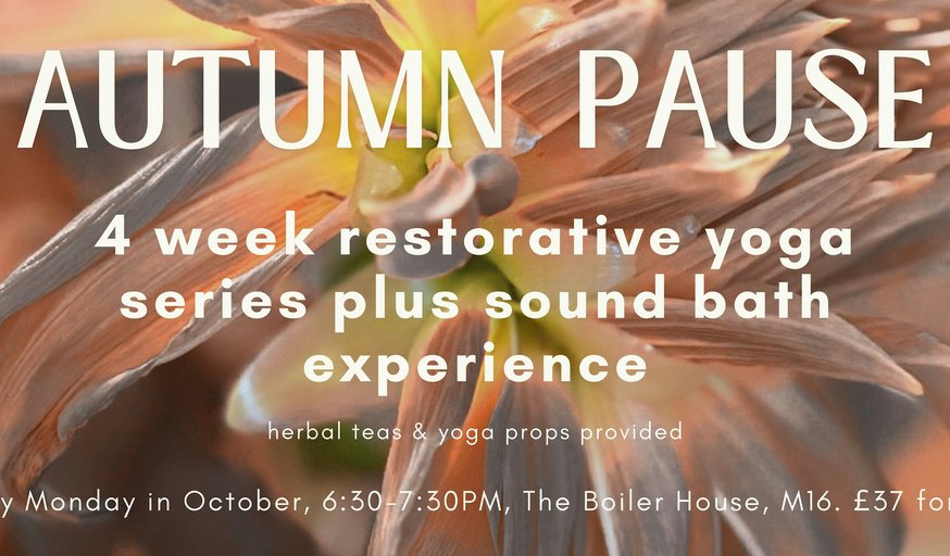 Autumn pause: 4 Monday's restorative yoga series & soundbath