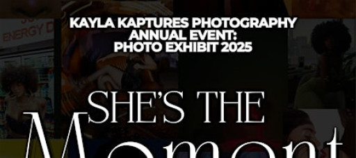 She's The Moment “ Photo Exhibit by Kayla Kaptures Photography