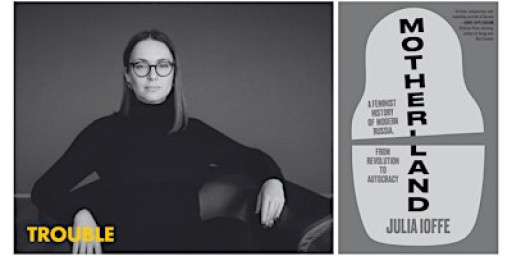 Julia Ioffe: The Motherland That Ate Its Daughters