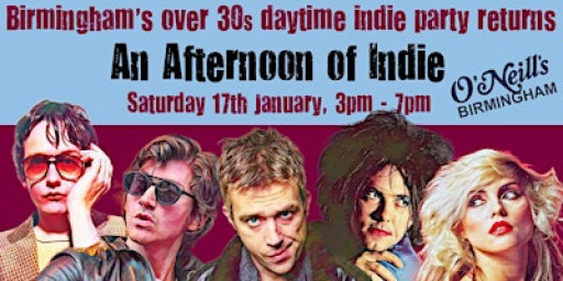 BIRMINGHAM An Afternoon Of Indie (Over 30s Only)17 Jan, 3pm-7pm *45% Sold*