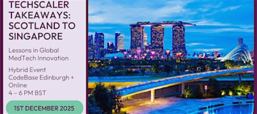 From Scotland to Singapore: Lessons in Global MedTech Innovation