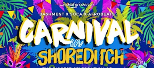 CARNIVAL IN SHOREDITCH - London's Biggest Carnival Party (FREE BEFORE 12AM)