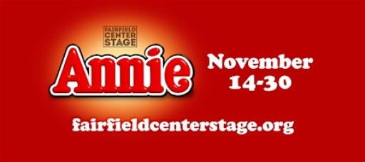 Fairfield Center Stage presents  ANNIE -- Fri Nov 14 @ 7:30pm (Opening)