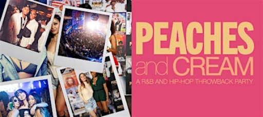 Peaches And Cream - A R&B And Hip Hop Throwback Party (The Last Dance)