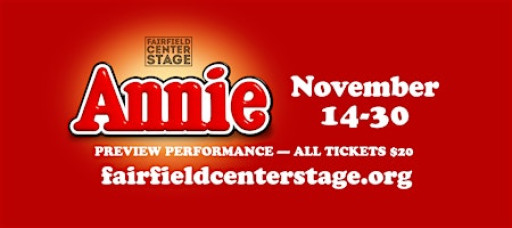 Fairfield Center Stage presents  ANNIE -Thur Nov13 @7pm PREVIEW- ALL tix$20