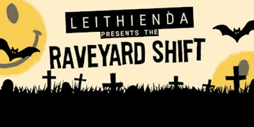 Leithienda presents the Raveyard Shift