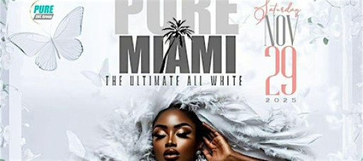 PURE MIAMI ULTIMATE ALL WHITE THANKSGIVING 2025