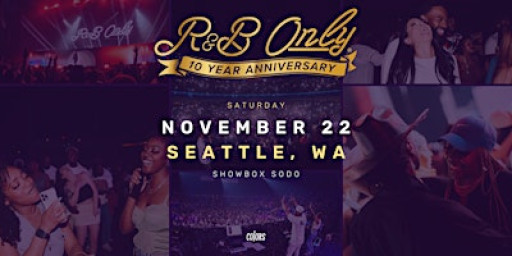 R&B ONLY LIVE - Seattle, WA (10 Year Anniversary)