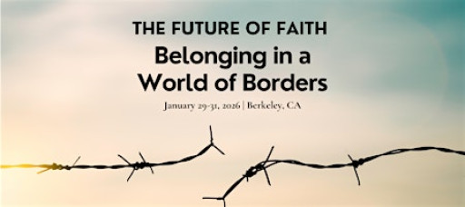 The Future of Faith: Belonging in a World of Borders