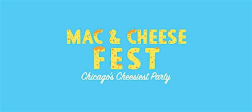 Mac & Cheese Fest - Chicago's Cheesiest Party! Mac & Cheese Included!