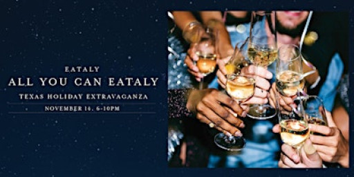 ALL YOU CAN EATALY: Texas Holiday Extravaganza