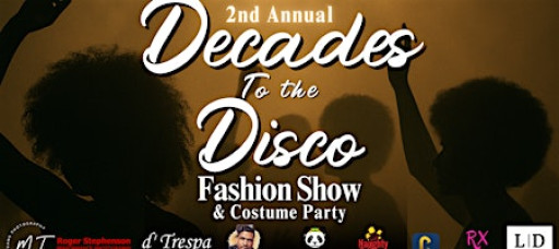 2nd Annual Decades to the Disco: Fashion show & Costume party