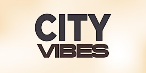 CITY VIBES (FREE B4 11PM WITH A TICKET)