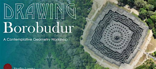 Drawing Ancient Borobudur, A Contemplative Geometry Workshop