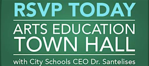 Arts Education Town Hall with City Schools CEO Dr. Santelises