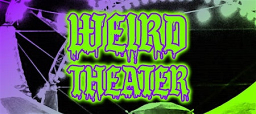 WEIRD THEATER / OPEN SCREEN NIGHT / SPOOKY EDITION