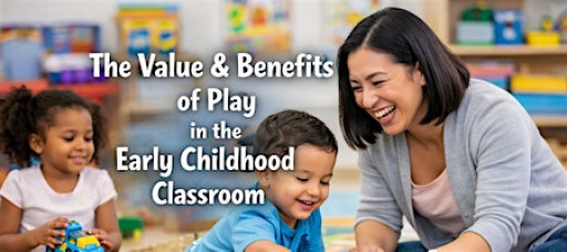 IN PERSON: The Value & Benefits of Play in the Early Childhood Classroom