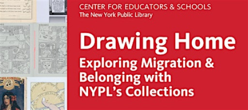 Drawing Home: Exploring Migration & Belonging with NYPL’s Collections