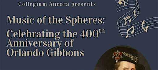 Music of the Spheres: Celebrating the  400th Anniversary of Orlando Gibbons