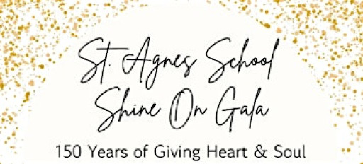 St. Agnes School Shine On! 150th Anniversary Gala