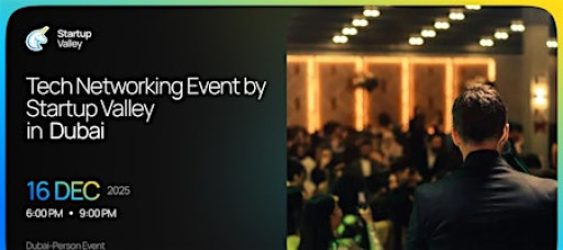 Tech Networking Event by Startup Valley  in Dubai