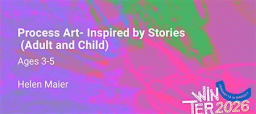 Process Art- Inspired by Stories (Adult + Child),  Ages 3-5