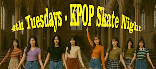 4th Tuesdays - KPOP Skate Night