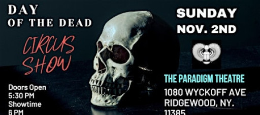 Day of the Dead Circus Show @ The Paradigm Theatre