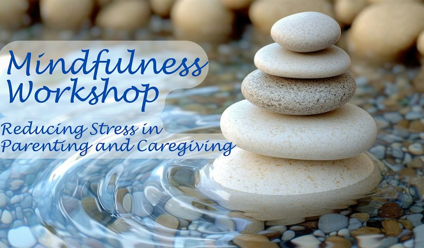Mindfulness Workshop - Parenting and Caregiving