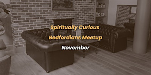 Spiritually Curious Bedfordians Meetup - November