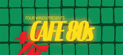 Four Winds presents Cafe 80's