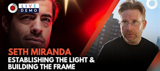 Establishing The Light & Building The Frame with Seth Miranda