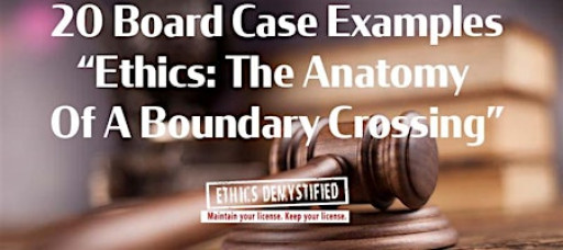 Actual Cases, Actual Solutions:  The Anatomy of a Boundary Crossing, Ethics