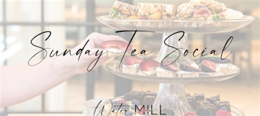 Sunday Tea Social at Watermill Kitchen + Bar