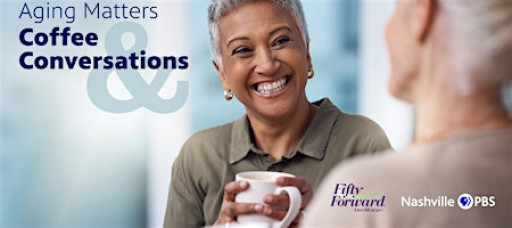 Aging Matters: Coffee & Conversations at Fifty Forward Martin Center