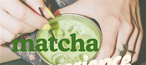 A Matcha Experience: Taste, Learn, and Make Your Own Matcha