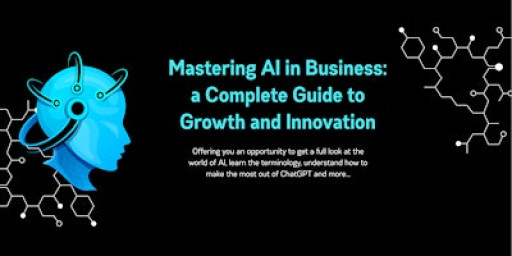Mastering AI in Business: a Complete Guide to Growth and Innovation