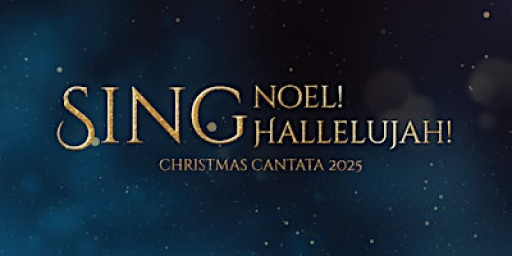Christmas Cantata 2025: Sing Noel! Sing Hallelujah!