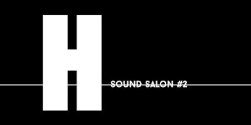 Sound Salon #2 “For Friendship” (evening)