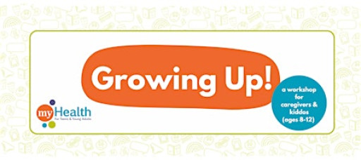 Growing Up!  A workshop for caregivers & kids (ages 8-12)