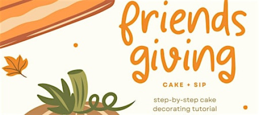 Friendsgiving Cake + Sip: A Cake Decorating Experience