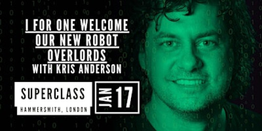 I for One Welcome Our New Robot Overlords – Kris Anderson