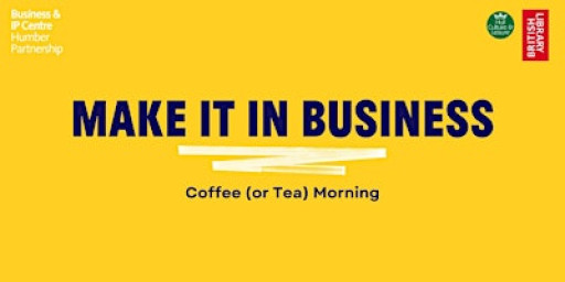 Make it in Business: Coffee (or Tea) Morning